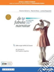 De te fabula narratur. Con versioni latine. Per il secondo biennio e il quinto anno delle Scuole superiori. Con e-book. Con espansione online. Vol. 1 libro