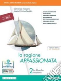 Ragione appassionata. CLIL. Philosophy in English. Con I valori della logica. Per i Licei e gli Ist. magistrali. Con e-book. Con espansione online (La). Vol. 2: La filosofia moderna libro di Massaro Domenico; Bertola Maria Cristina