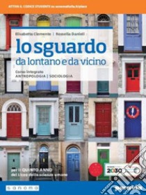 Sguardo da lontano e da vicino. Corso integrato di antropologia e sociologia. Per il 5° anno del Liceo delle scienze umane. Con e-book. Con espansione online (Lo) libro di Clemente Elisabetta; Danieli Rossella