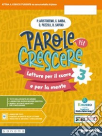 Parole per crescere. Letture per il cuore e per la mente. Con Quaderno. Per la Scuola media. Con e-book. Con espansione online. Vol. 3 libro