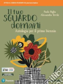 IL TUO SGUARDO DOMANI ANTOLOGIA DI MITO ED EPICA (MODALITÃ  DIGITALE C) libro di PAOLA BIGLIA - ALESSANDRA TERRILE 