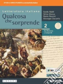 Qualcosa che sorprende. Dal barocco a Leopardi. Per le Scuole superiori. Con e-book. Con espansione online. Vol. 2 libro di Baldi Guido; Giusso Silvia; Razetti Mario