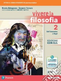 Vivere la filosofia. Con CLIL. Per le Scuole superiori. Con e-book. Con espansione online. Vol. 2 libro di Abbagnano Nicola; Fornero Giovanni