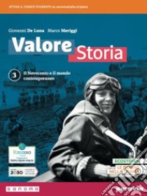 Valore storia. Con Lezioni di Educazione civica. Per le Scuole superiori. Con e-book. Con espansione online. Vol. 3: Il Novecento e il mondo contemporaneo libro di De Luna Giovanni; Meriggi Marco