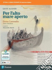 Per l'alto mare aperto edizione settecentenario. Divina commedia testo integrale. Per le Scuole superiori. Con e-book. Con espansione online libro di Marchi Alessandro