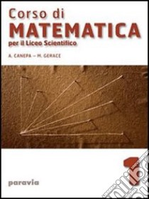 Corso di matematica. Per il Liceo scientifico. Vol. 1 libro di Canepa Alessandra, Gerace Marina