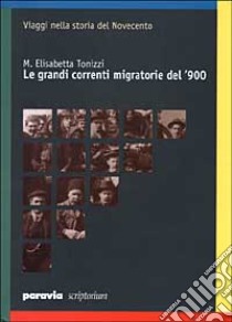 Le grandi correnti migratorie del '900 libro di Tonizzi Elisabetta M.