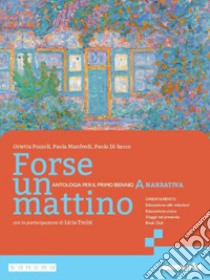 FORSE UN MATTINO A libro di POZZOLI ORIETTA - MANFREDI PAOLA - DI SACCO PAOLO