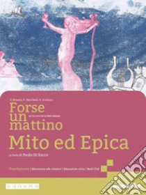 FORSE UN MATTINO MITO ED EPICA libro di POZZOLI ORIETTA - MANFREDI PAOLA - DI SACCO PAOLO