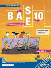 Base 10. La matematica per te. Con Algebra, Geometria, Cittadinanza STEM, Esercizi plus. Per la Scuola media. Con e-book. Con espansione online. Vol. 3 libro di Bo Gianfranco