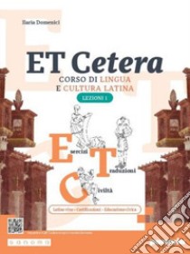 Et cetera. Corso di lingua e cultura latina. Lezioni di latino. Per le Scuole superiori. Con e-book. Con espansione online. Vol. 1 libro di Domenici Ilaria