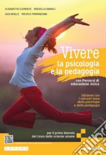 Vivere la psicologia e la pedagogia edizione. Corso integrato di psicologia e pedagogia. Con I concetti base della psicologia e della pedagogia. Per le Scuole superiori. Con e-book. Con espansione online libro