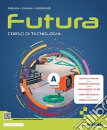 Futura. Corso di Tecnologia. Con Tavole per il disegno. Per la Scuola media. Con e-book. Con espansione online. Vol. A-B libro di Delpiano Andrea; Giusiano Mattia; Goldschmidt Eva