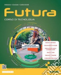 Futura. Corso di Tecnologia. Ediz. compatta. Con Tavole per il disegno. Per la Scuola media. Con e-book. Con espansione online libro di Delpiano Andrea; Giusiano Mattia; Goldschmidt Eva