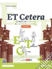 Et cetera. Corso di lingua e cultura latina. Ediz. con Atticus. Lezioni di latino. Per le Scuole superiori. Con e-book. Con espansione online. Vol. 1 libro di Domenici Ilaria