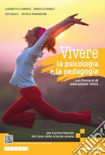 Vivere la psicologia e la pedagogia edizione. Corso integrato di psicologia e pedagogia. Per le Scuole superiori. Con e-book. Con espansione online libro