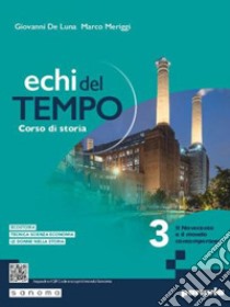 Echi del tempo. Per le Scuole superiori. Con e-book. Con espansione online. Vol. 3: Il Novecento e il mondo contemporaneo libro di De Luna Giovanni; Meriggi Marco