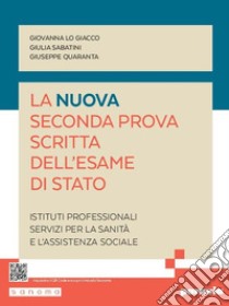 La nuova seconda prova scritta dell'esame di Stato. Servizi per la sanità e l'assistenza sociale. Per gli Ist. professionali. Con espansione online libro di Lo Giacco Giovanna; Quaranta Giuseppe; Sabatini Giulia