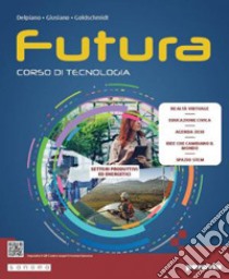 Futura. Corso di tecnologia. Settori produttivi ed energetici. Per la Scuola media. Con e-book. Con espansione online libro di Delpiano Andrea; Giusiano Mattia; Goldschmidt Eva