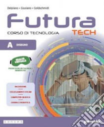 FUTURA TECH - CORSO DI TECNOLOGIA libro di DELPIANO ANDREA - GIUSIANO MATTIA - GOLDSCHMIDT EVA