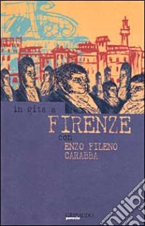 In gita a Firenze con Enzo Fileno Carabba libro di Carabba Enzo F.