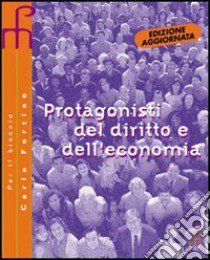 Protagonisti del diritto e dell'economia-Guida allo studio. Per le Scuole superiori libro di Fortino Carla