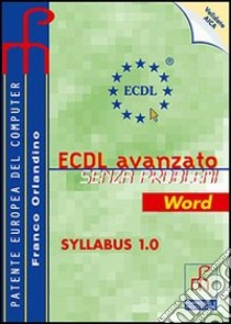 ECDL senza problemi avanzato Word. Per le Scuole superiori libro di Orlandino Franco