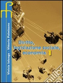 Diritto, legislazione sociale, economia. Per le Scuole superiori (3) libro di Ialongo Vinicia - Palmisano Vittorio - Cattani M. Rita