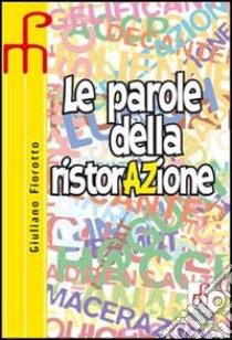 Le parole della ristorazione. Per gli Ist. professionali alberghieri libro di Fiorotto Giuliano