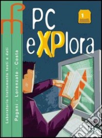 PC explora. Per le Scuole superiori. Con CD-ROM (1) libro di Pagani Chiara - Lorenzato Giorgia - Costa Alberto