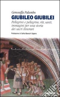 Giubileo giubilei. Pellegrini e pellegrine, riti, santi, immagini per una storia dei sacri itinerari libro di Palumbo Genoveffa