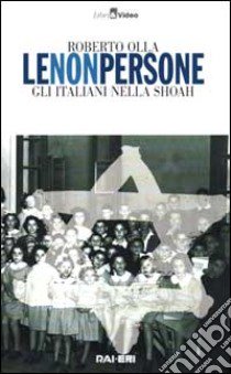 Le non persone. Gli italiani nella Shoah libro di Olla Roberto