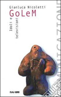 Golem. Idoli e televisioni. Con CD-ROM libro di Nicoletti Gianluca