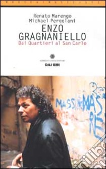 Enzo Gragnaniello. Dai quartieri al San Carlo. Con CD libro di Marengo Renato; Pergolani Michael