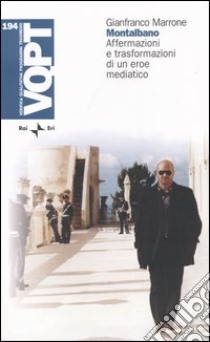 Montalbano. Affermazioni e trasformazioni di un eroe mediatico libro di Marrone Gianfranco