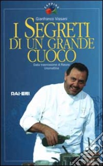 I segreti di un grande cuoco libro di Vissani Gianfranco