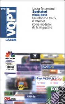 Spettatori nella rete. La relazione fra Tv e Internet come modello di Tv interattiva libro di Tettamanzi Laura