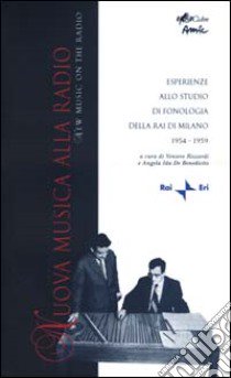 Nuova musica alla radio. Esperienze allo studio di fonologia della Rai di Milano 1954-1959. Con CD audio libro di Rizzardi V. (cur.); De Benedictis A. I. (cur.)