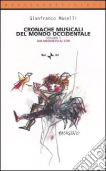 Cronache musicali del mondo occidentale. Vol. 1: Dal Medioevo al 1700 libro di Maselli Gianfranco