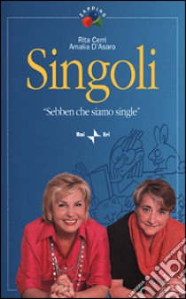 Singoli. «Sebben che siamo single» libro di Cerri Rita; D'Asaro Amalia