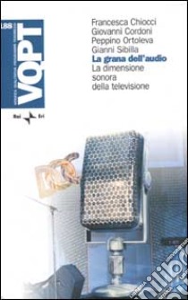 La grana dell'audio. La dimensione sonora della televisione libro