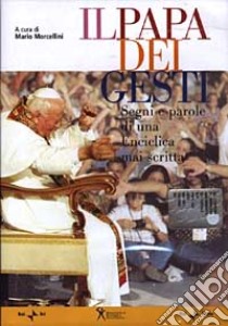 Il Papa dei gesti. Segni e parole di una enciclica mai scritta. Con DVD libro di Morcellini M. (cur.)