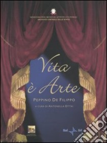 Vita è arte. Peppino De Filippo. Catalogo della mostra libro di Ottai A. (cur.)