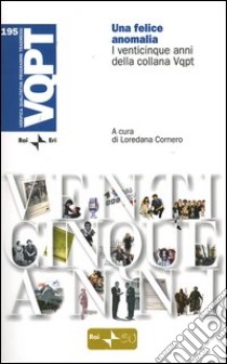 Una felice anomalia. I venticinque anni della collana Vqpt libro di Cornero L. (cur.)