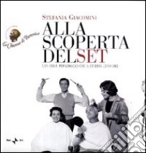 Alla scoperta del set. Con venti personaggi che il cinema lo fanno libro di Giacomini Stefania