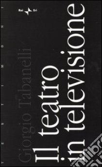 Il teatro in televisione libro di Tabanelli Giorgio