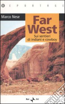 Far West. Sui sentieri di indiani e cowboy libro di Nese Marco