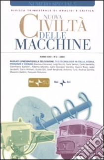 Nuova civiltà delle macchine (2004). Vol. 2: Passati e presenti della televisione. Tv e tecnologia in Italia, storia, presenze e scenari libro