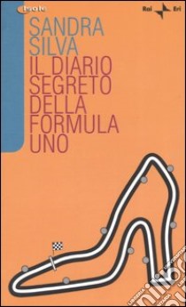 Il diario segreto della Formula Uno libro di Silva Sandra