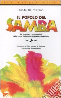 Il popolo del samba. La vicenda e i protagonisti della storia della musica popolare brasiliana libro di De Stefano Gildo